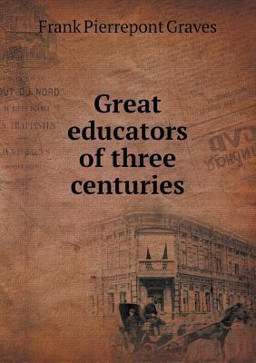 Great Educators of Three Centuries 5518811632 Book Cover