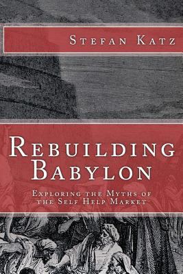 Rebuilding Babylon: Exploring the Myths of the ... 1490501703 Book Cover