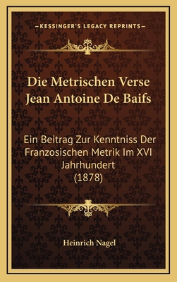 Die Metrischen Verse Jean Antoine De Baifs: Ein... [German] 1168784700 Book Cover