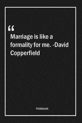 Paperback Marriage is like a formality for me. -David Copperfield: Lined Gift Notebook With Unique Touch | Journal | Lined Premium 120 Pages |marriage Quotes| Book