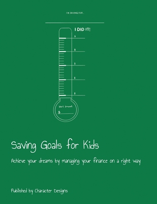 Saving Goals for Kids: Achieve your dreams by m... 1703775597 Book Cover