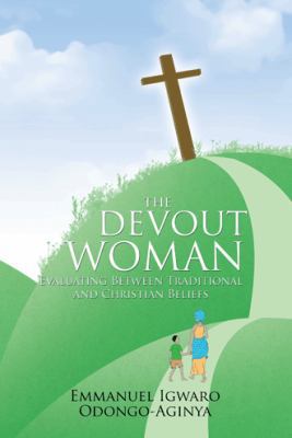 The Devout Woman: Evaluating Between Traditiona... 1477251650 Book Cover