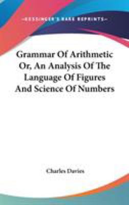 Grammar Of Arithmetic Or, An Analysis Of The La... 0548174792 Book Cover