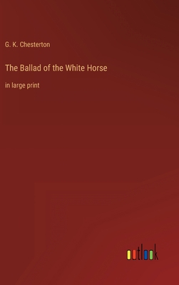 The Ballad of the White Horse: in large print 3368312499 Book Cover