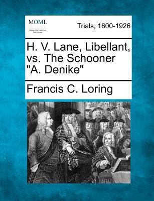 H. V. Lane, Libellant, vs. the Schooner "A. Den... 1275065287 Book Cover