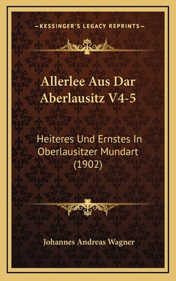 Allerlee Aus Dar Aberlausitz V4-5: Heiteres Und... [German] 1168258553 Book Cover