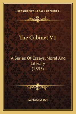 The Cabinet V1: A Series Of Essays, Moral And L... 1167052021 Book Cover