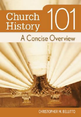 Church History 101: A Concise Overview 0764816039 Book Cover