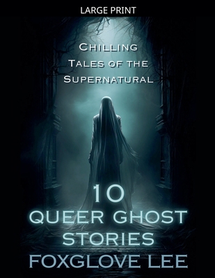 10 Queer Ghost Stories [Large Print] B0GQCY5DL3 Book Cover