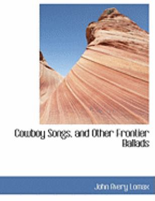 Cowboy Songs, and Other Frontier Ballads [Large Print] 0559021607 Book Cover