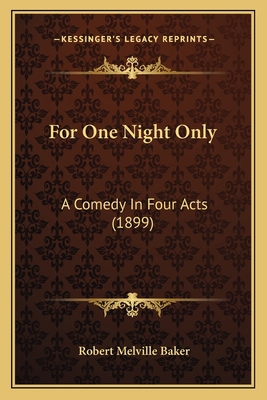 For One Night Only: A Comedy In Four Acts (1899) 1166416208 Book Cover