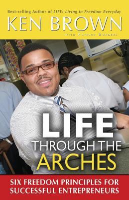 Life Through The Arches: Six Freedom Principles... 0976874296 Book Cover