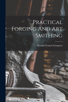 Practical Forging And Art Smithing 1015413196 Book Cover