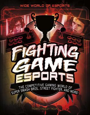 Fighting Game Esports: The Competitive Gaming W... 1543574548 Book Cover