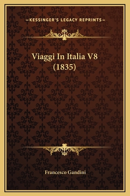 Viaggi In Italia V8 (1835) [Italian] 1169303765 Book Cover