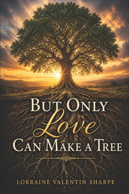 But Only Love Can Make a Tree B0GZGJS9Y9 Book Cover