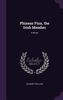 Phineas Finn, the Irish Member 135800868X Book Cover