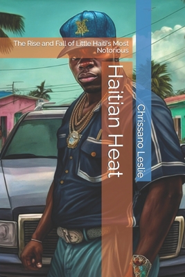 Haitian Heat: The Rise and Fall of Little Haiti... B0BVD1VVQ6 Book Cover