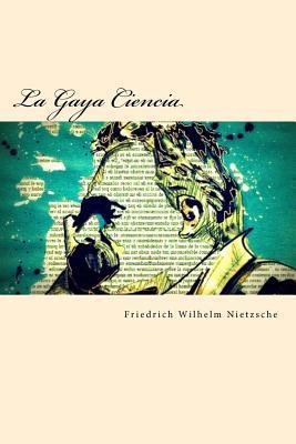 La Gaya Ciencia [Spanish] 1542387647 Book Cover