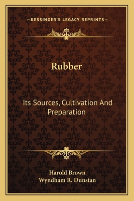 Rubber: Its Sources, Cultivation And Preparation 116377961X Book Cover