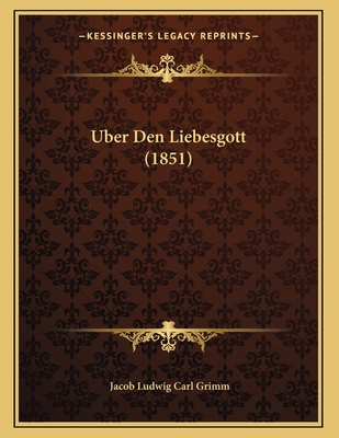 Uber Den Liebesgott (1851) [German] 1167328205 Book Cover