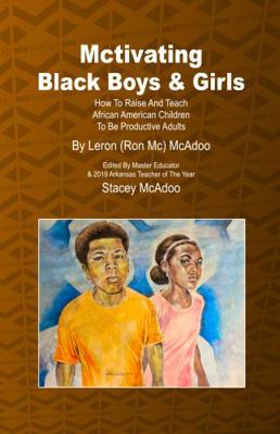 Mctivating Black Boys & Girls : How to Raise and Teach African American Children to Be Productive Adults