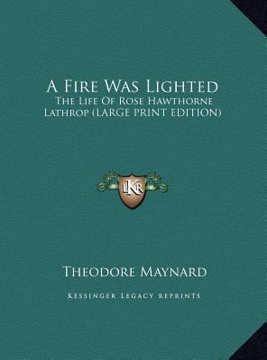 A Fire Was Lighted: The Life of Rose Hawthorne ... [Large Print] 1169937802 Book Cover