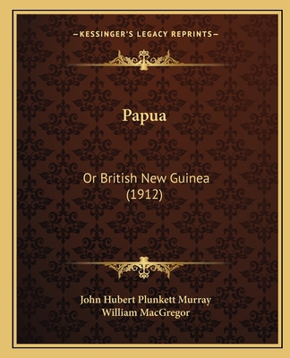 Papua: Or British New Guinea (1912) 1164942999 Book Cover