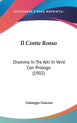 Il Conte Rosso: Dramma in Tre Atti in Versi Con... [Italian] 1160933804 Book Cover