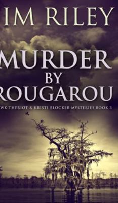 Murder by Rougarou (Hawk Theriot and Kristi Blo... 1715619277 Book Cover