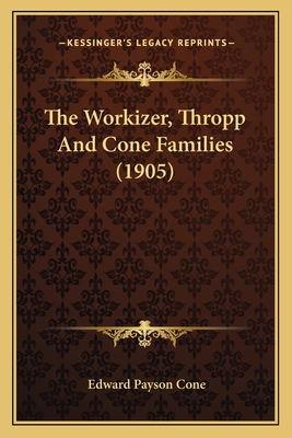 The Workizer, Thropp And Cone Families (1905) 1166284999 Book Cover