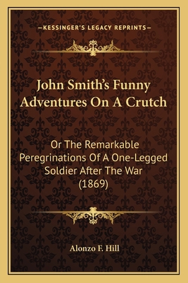 John Smith's Funny Adventures On A Crutch: Or T... 1166615707 Book Cover