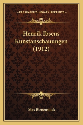 Henrik Ibsens Kunstanschauungen (1912) [German] 1165378698 Book Cover