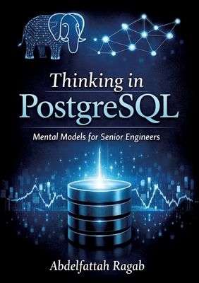 Thinking in PostgreSQL: Mental Models for Senio... 3384801385 Book Cover