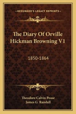 The Diary Of Orville Hickman Browning V1: 1850-... 1163164607 Book Cover