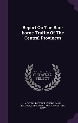 Report On The Rail-borne Traffic Of The Central... 1347602402 Book Cover