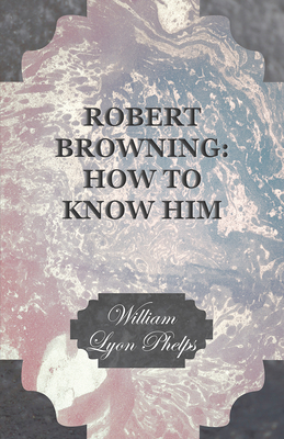 Robert Browning: How to Know Him 1473329272 Book Cover