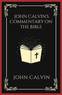 John Calvin's Commentary on the Bible B0DFMNN6TG Book Cover