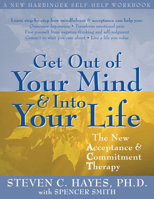 Get Out of Your Mind and Into Your Life: The Ne... 1572244259 Book Cover