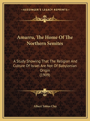 Amurru, The Home Of The Northern Semites: A Stu... 1165269503 Book Cover