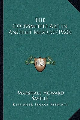 The Goldsmith's Art In Ancient Mexico (1920) 1165792648 Book Cover