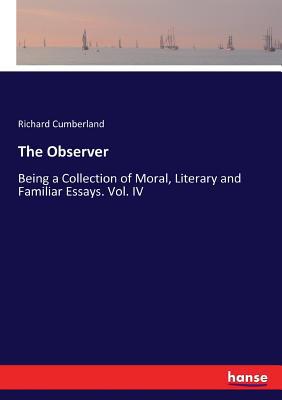 The Observer: Being a Collection of Moral, Lite... 374476771X Book Cover