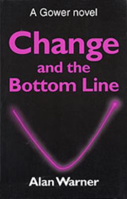 Change and the Bottom Line (Gower Novel) (Gower... 0566080109 Book Cover