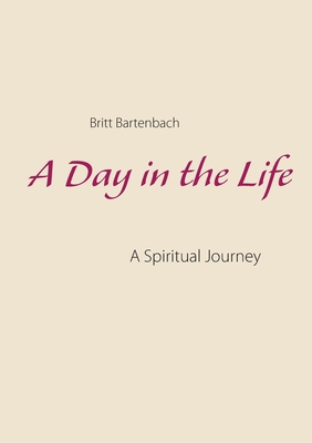 A Day in the Life: A Spiritual Journey 8743011683 Book Cover