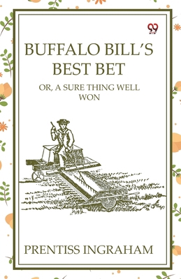Buffalo Bill's Best Bet Or, A Sure Thing Well Won 9370426140 Book Cover
