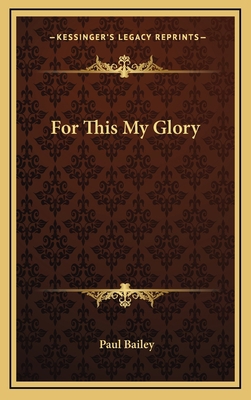 For This My Glory 1163370908 Book Cover