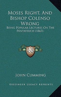 Moses Right, and Bishop Colenso Wrong: Being Po... 1164310259 Book Cover