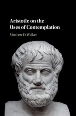 Aristotle on the Uses of Contemplation 1108421105 Book Cover