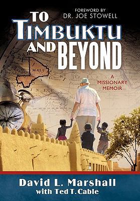 To Timbuktu and Beyond: A Missionary Memoir 1449708099 Book Cover