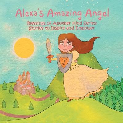 Alexa's Amazing Angel: Blessings of Another Kin... 1982233214 Book Cover